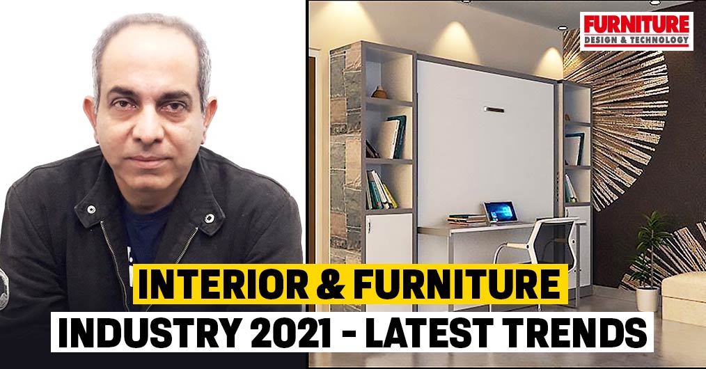 Latest Trends in Interior & Furniture Industry 2021